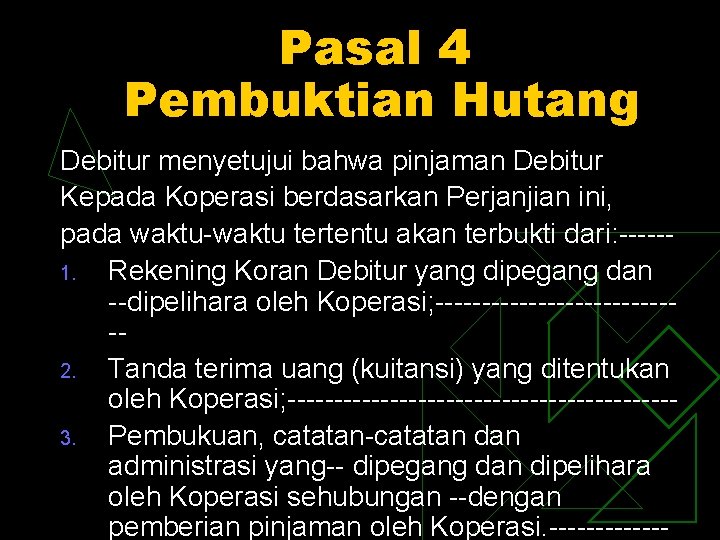 Pasal 4 Pembuktian Hutang Debitur menyetujui bahwa pinjaman Debitur Kepada Koperasi berdasarkan Perjanjian ini,