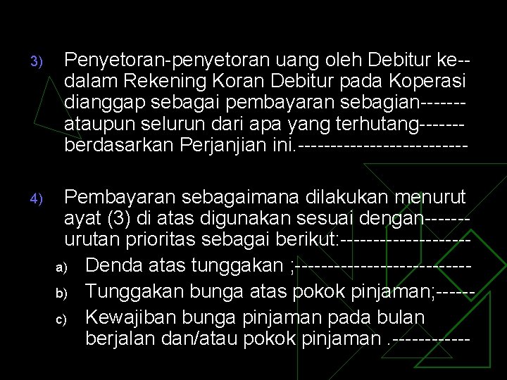 3) Penyetoran-penyetoran uang oleh Debitur ke-dalam Rekening Koran Debitur pada Koperasi dianggap sebagai pembayaran