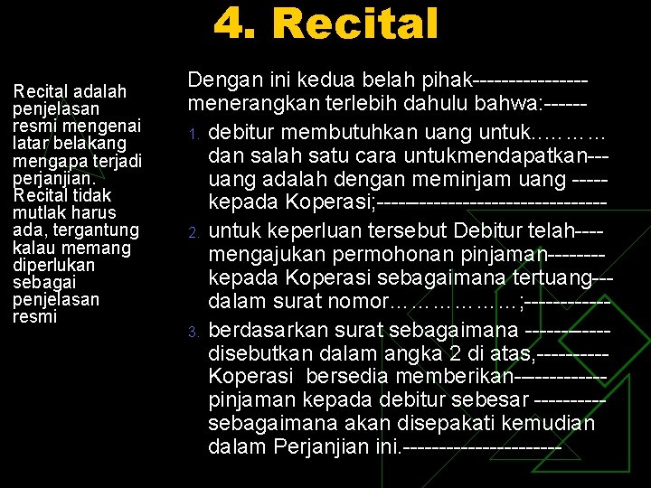 4. Recital adalah penjelasan resmi mengenai latar belakang mengapa terjadi perjanjian. Recital tidak mutlak