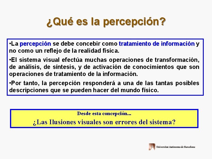 ¿Qué es la percepción? • La percepción se debe concebir como tratamiento de información