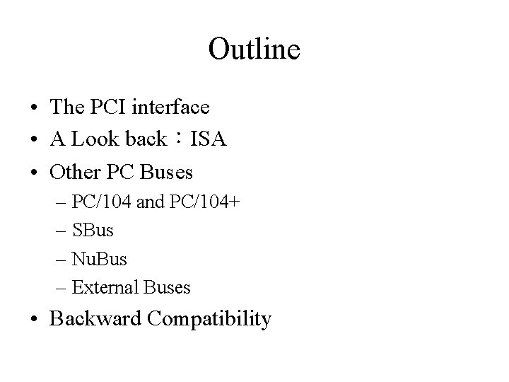 Outline • The PCI interface • A Look back：ISA • Other PC Buses –