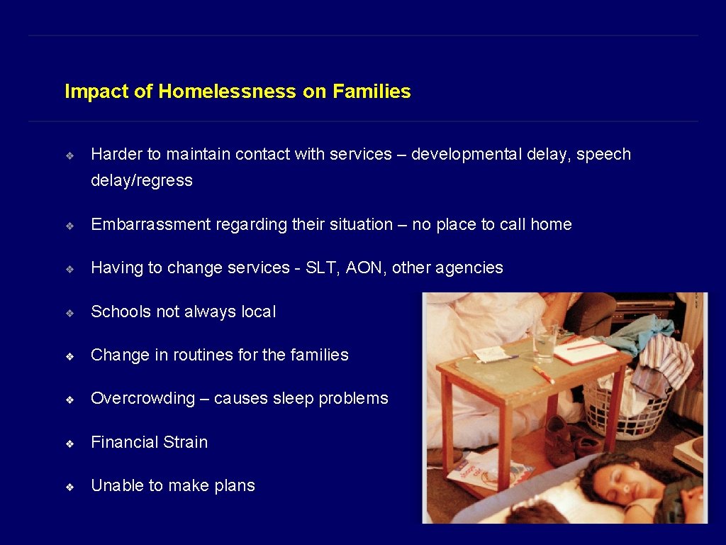 Impact of Homelessness on Families ❖ Harder to maintain contact with services – developmental