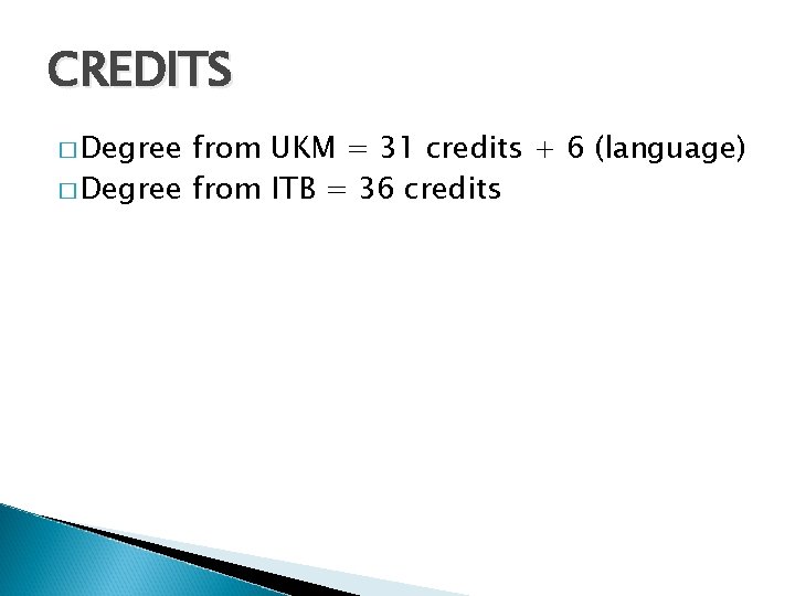 CREDITS � Degree from UKM = 31 credits + 6 (language) � Degree from