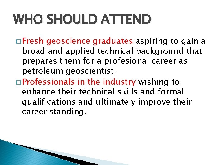 WHO SHOULD ATTEND � Fresh geoscience graduates aspiring to gain a broad and applied