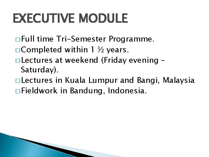 EXECUTIVE MODULE � Full time Tri-Semester Programme. � Completed within 1 ½ years. �