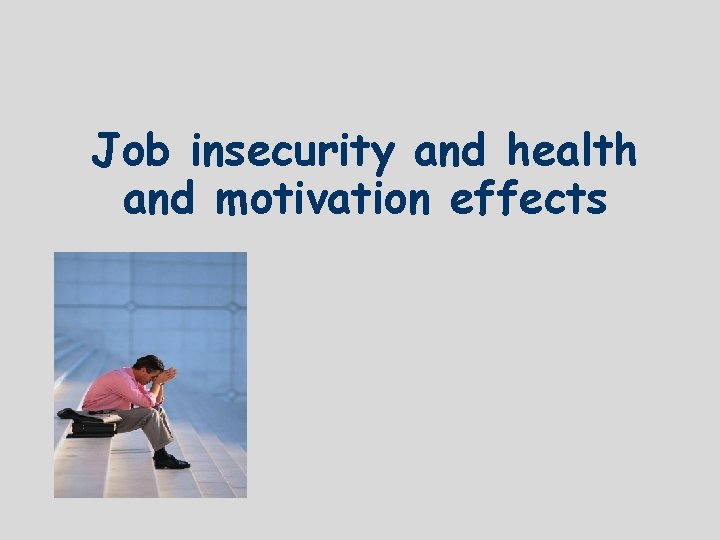 Job insecurity and health and motivation effects 
