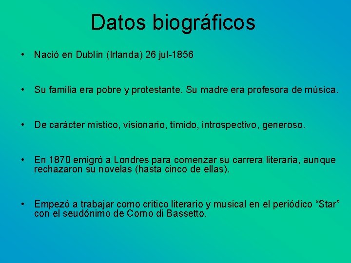 Datos biográficos • Nació en Dublín (Irlanda) 26 jul-1856 • Su familia era pobre