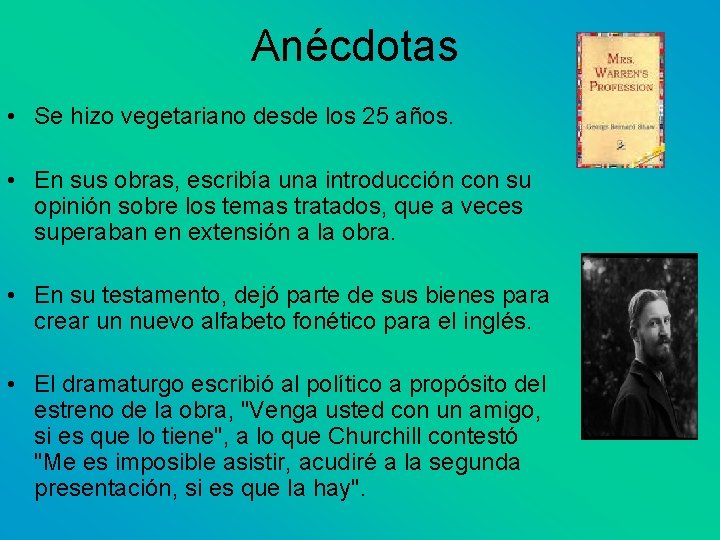 Anécdotas • Se hizo vegetariano desde los 25 años. • En sus obras, escribía