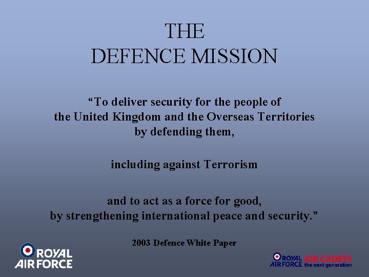 THE DEFENCE MISSION “To deliver security for the people of the United Kingdom and