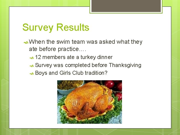 Survey Results When the swim team was asked what they ate before practice…. 12