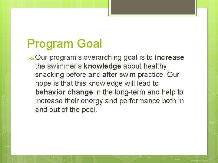 Program Goal Our program’s overarching goal is to increase the swimmer’s knowledge about healthy