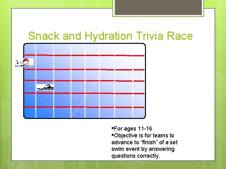 Snack and Hydration Trivia Race • For ages 11 -16 • Objective is for