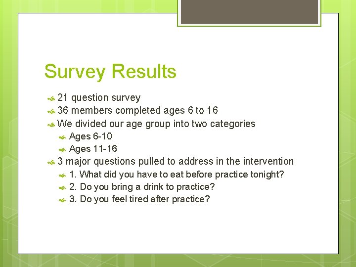 Survey Results 21 question survey 36 members completed ages 6 to 16 We divided