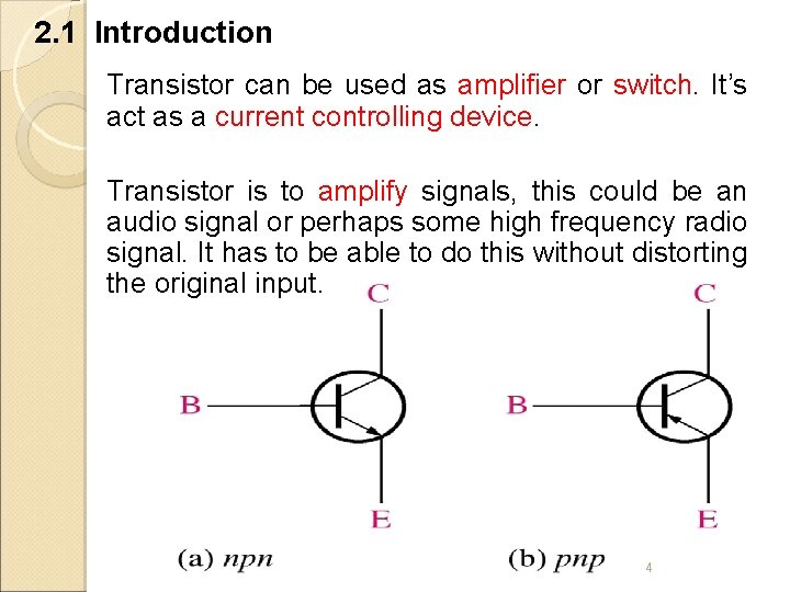 2. 1 Introduction Transistor can be used as amplifier or switch. It’s act as