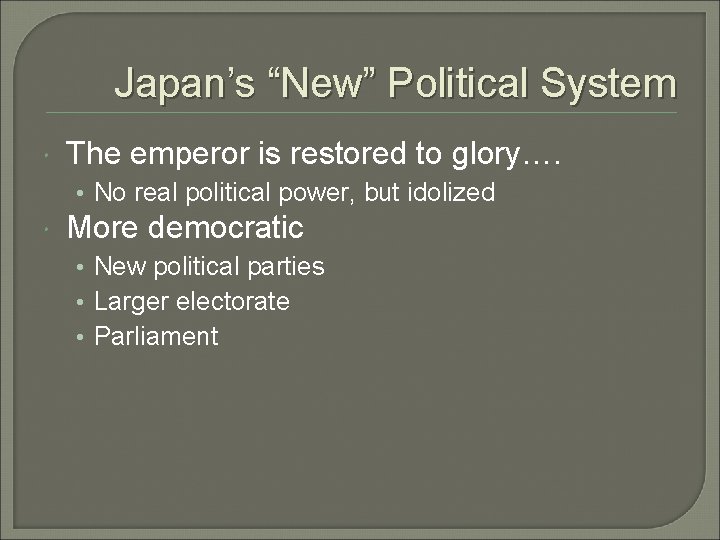 Japan’s “New” Political System The emperor is restored to glory…. • No real political