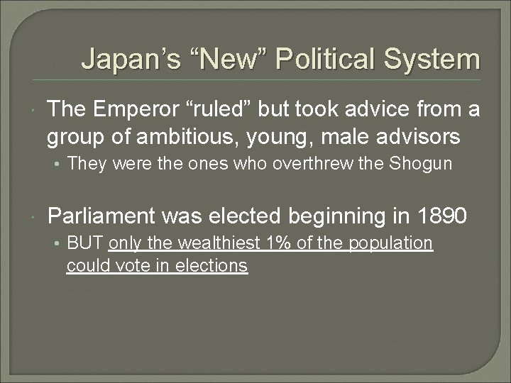 Japan’s “New” Political System The Emperor “ruled” but took advice from a group of