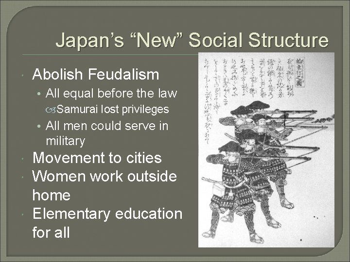 Japan’s “New” Social Structure Abolish Feudalism • All equal before the law Samurai lost