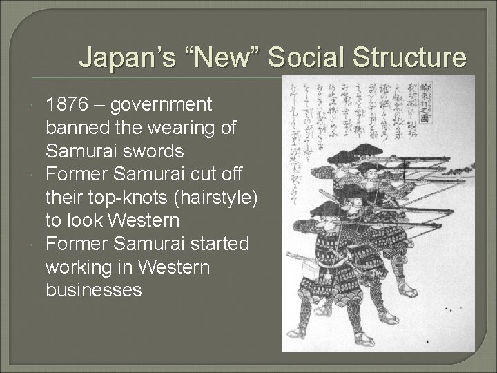Japan’s “New” Social Structure 1876 – government banned the wearing of Samurai swords Former