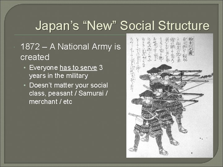 Japan’s “New” Social Structure 1872 – A National Army is created • Everyone has