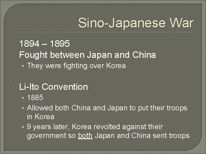 Sino-Japanese War 1894 – 1895 Fought between Japan and China • They were fighting