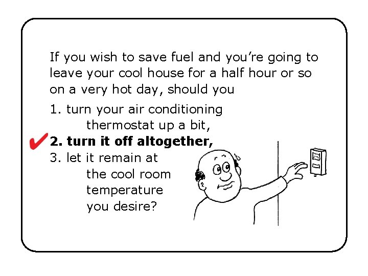 If you wish to save fuel and you’re going to leave your cool house