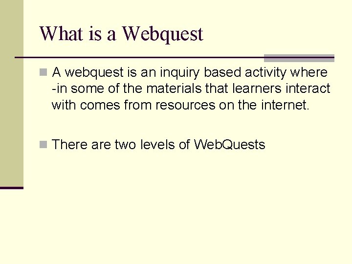 What is a Webquest n A webquest is an inquiry based activity where -in
