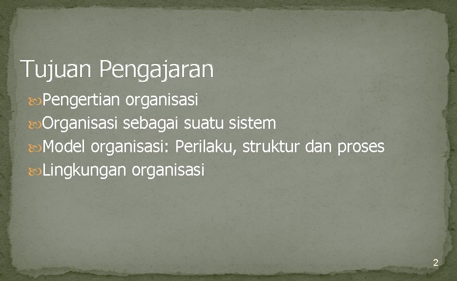 Tujuan Pengajaran Pengertian organisasi Organisasi sebagai suatu sistem Model organisasi: Perilaku, struktur dan proses