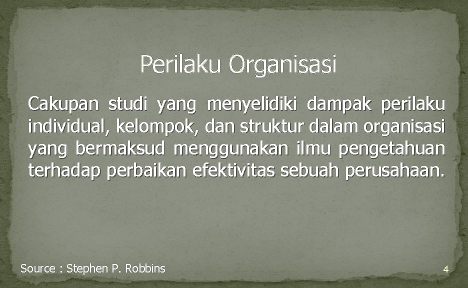 Perilaku Organisasi Cakupan studi yang menyelidiki dampak perilaku individual, kelompok, dan struktur dalam organisasi