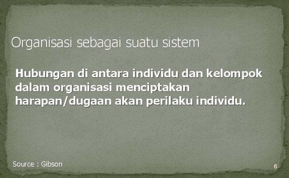 Organisasi sebagai suatu sistem Hubungan di antara individu dan kelompok dalam organisasi menciptakan harapan/dugaan