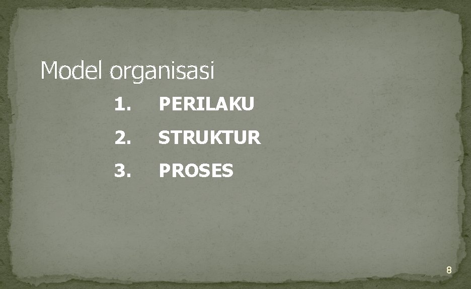 Model organisasi 1. PERILAKU 2. STRUKTUR 3. PROSES 8 