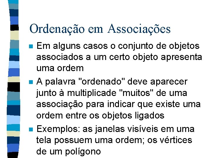 Ordenação em Associações n n n Em alguns casos o conjunto de objetos associados