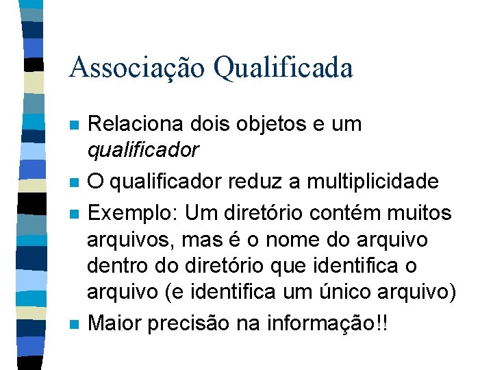 Associação Qualificada n n Relaciona dois objetos e um qualificador O qualificador reduz a