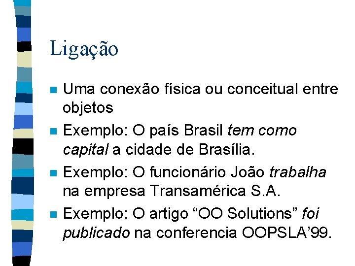 Ligação n n Uma conexão física ou conceitual entre objetos Exemplo: O país Brasil