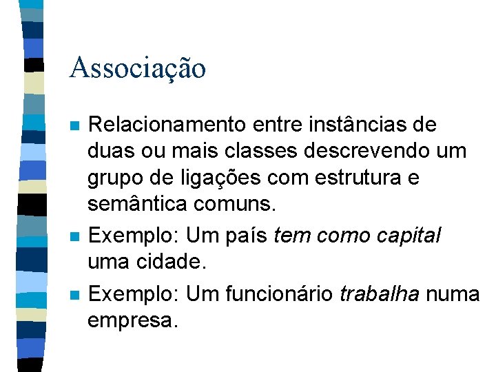 Associação n n n Relacionamento entre instâncias de duas ou mais classes descrevendo um