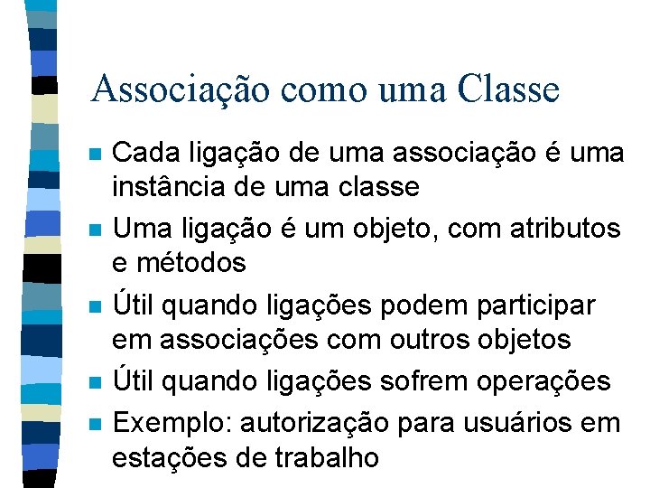 Associação como uma Classe n n n Cada ligação de uma associação é uma