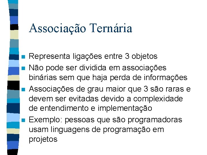 Associação Ternária n n Representa ligações entre 3 objetos Não pode ser dividida em