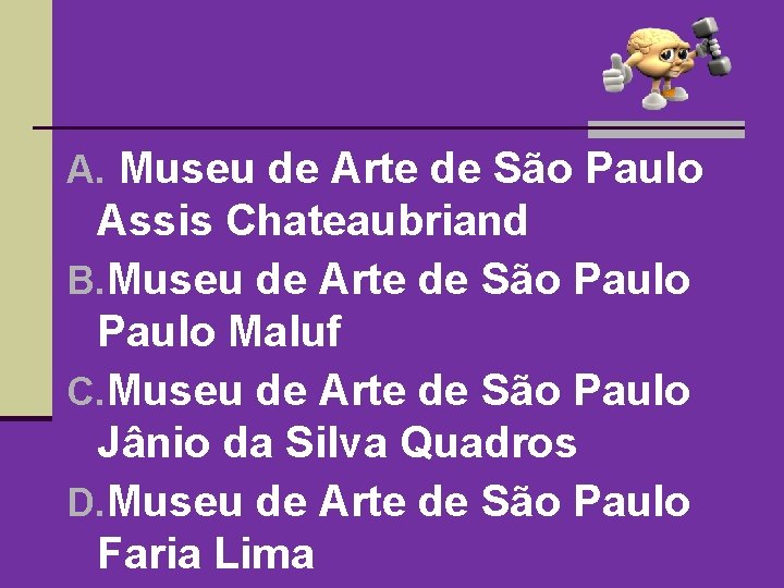 A. Museu de Arte de São Paulo Assis Chateaubriand B. Museu de Arte de A. Museu de Arte de São Paulo Assis Chateaubriand B. Museu de Arte de
