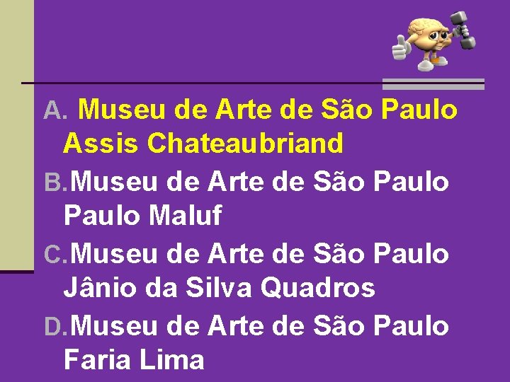 A. Museu de Arte de São Paulo Assis Chateaubriand B. Museu de Arte de A. Museu de Arte de São Paulo Assis Chateaubriand B. Museu de Arte de