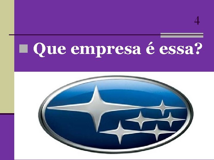 4 n Que empresa é essa? 4 n Que empresa é essa?