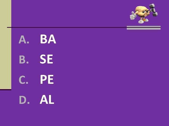 A. BA B. SE C. PE D. AL A. BA B. SE C. PE D. AL