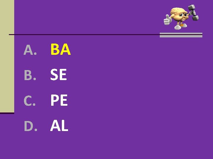 A. BA B. SE C. PE D. AL A. BA B. SE C. PE D. AL