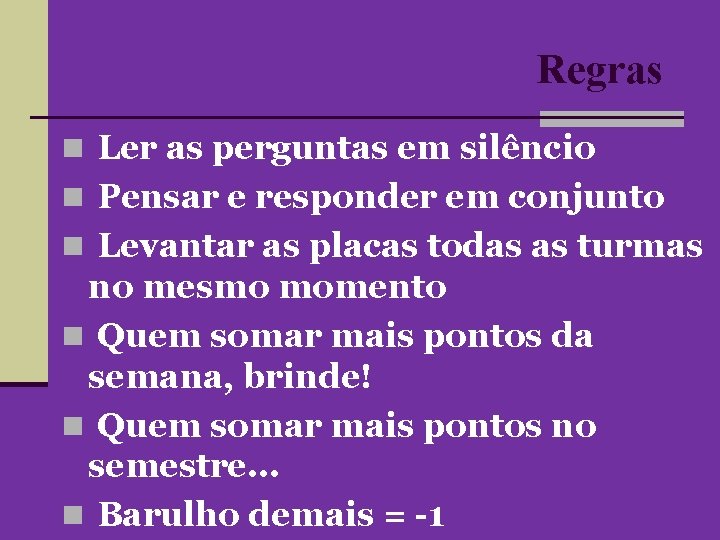 Regras n Ler as perguntas em silêncio n Pensar e responder em conjunto n Regras n Ler as perguntas em silêncio n Pensar e responder em conjunto n