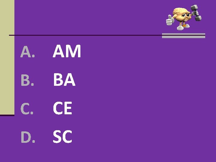 A. AM B. BA CE D. SC C. A. AM B. BA CE D. SC C.