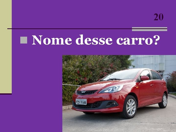 20 n Nome desse carro? 20 n Nome desse carro?