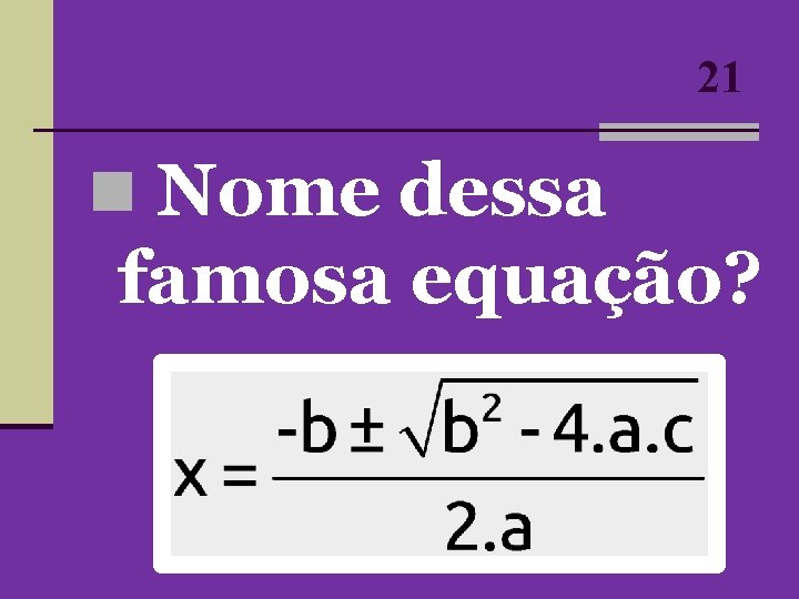 21 n Nome dessa famosa equação? 21 n Nome dessa famosa equação?