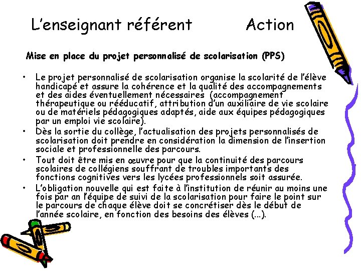 L’enseignant référent Action Mise en place du projet personnalisé de scolarisation (PPS) • •