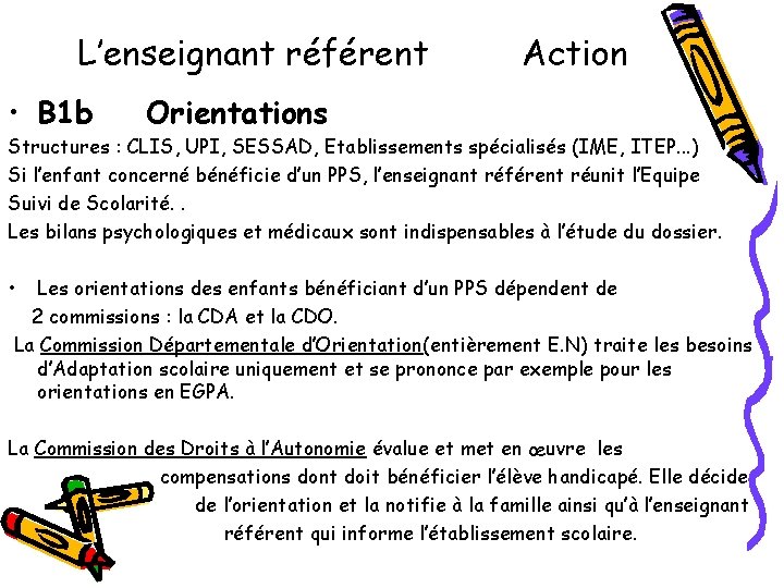 L’enseignant référent • B 1 b Action Orientations Structures : CLIS, UPI, SESSAD, Etablissements