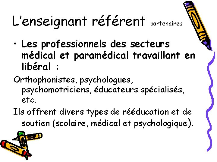 L’enseignant référent partenaires • Les professionnels des secteurs médical et paramédical travaillant en libéral