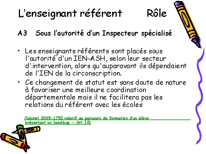 L’enseignant référent A 3 Rôle Sous l’autorité d’un Inspecteur spécialisé • Les enseignants référents