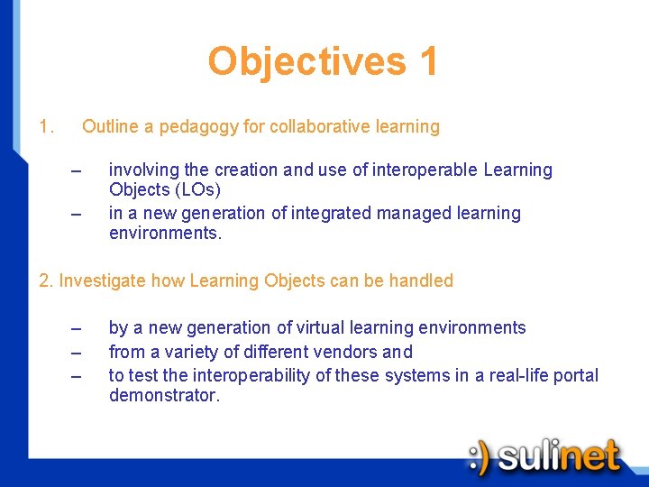 Objectives 1 1. Outline a pedagogy for collaborative learning – – involving the creation